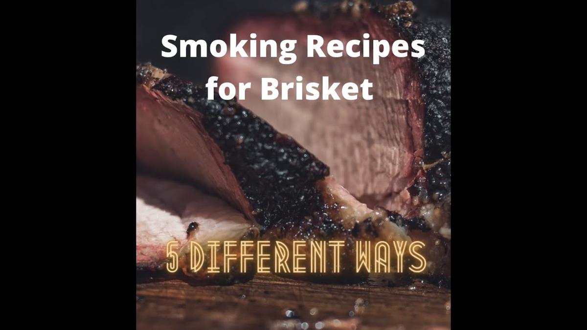 'Video thumbnail for Smoking Recipes for Brisket 5 Different Ways.'